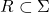 R \subset \Sigma