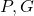 P, G