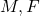 M, F